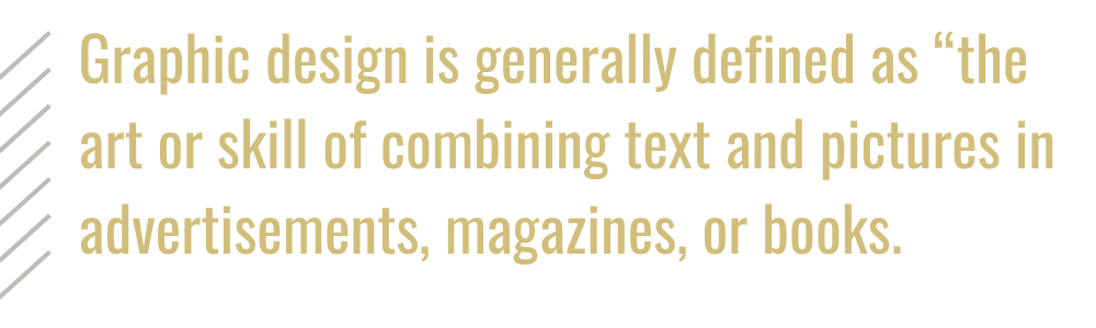 Text reads "Graphic design is generally defined as 'the art or skill of combining text and pictures in advertisements, magazines and books.' 