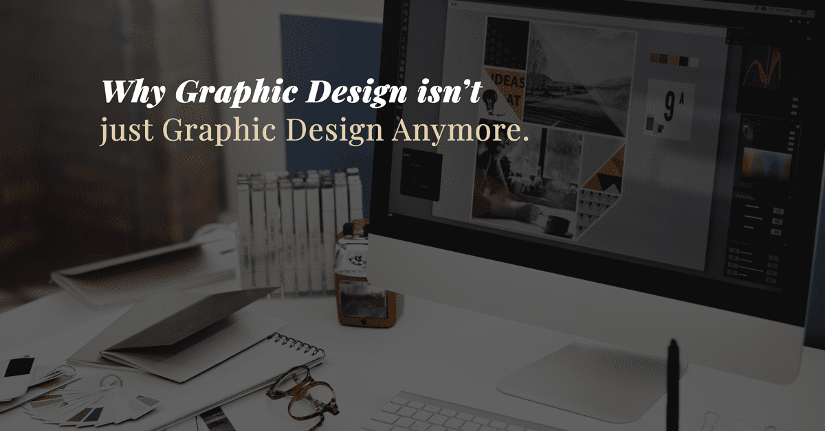 Photo of a desk with text reading "Graphic design isn't just graphic design anymore"