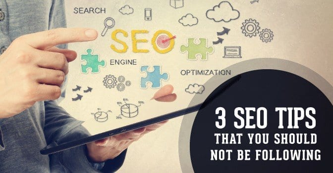 3 Search Engine Optimization Tips That You Should NOT Be Following