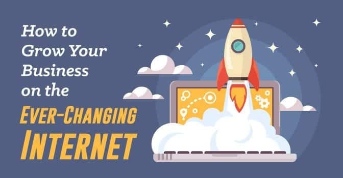 How to Grow Your Business on the Ever Changing Internet