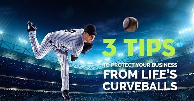 3 Tips to Protect Your Business from Life’s Curveballs