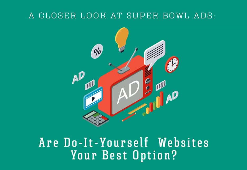 A Closer Look at Super Bowl Ads: Are Do-It-Yourself Websites Your Best Option?