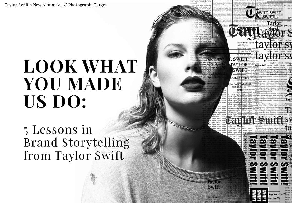 Look What You Made Us Do:  5 Lessons in Brand Storytelling from Taylor Swift