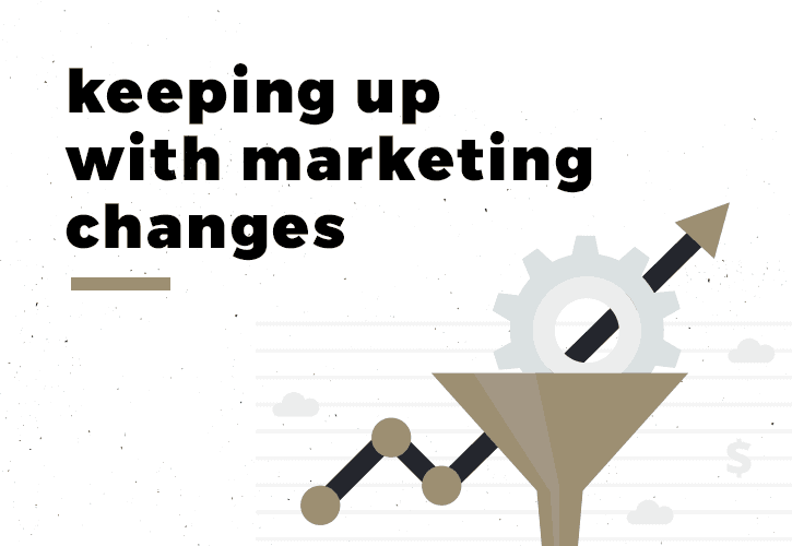 KEEPING UP WITH MARKETING CHANGES